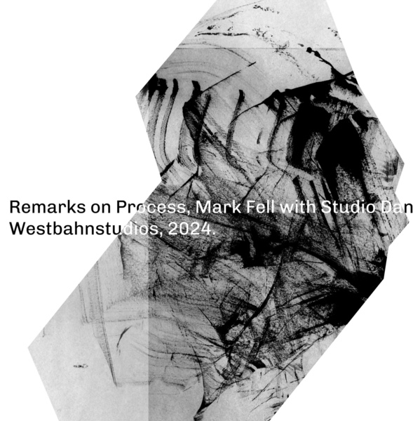 Mark Fell with Studio Dan - Remarks On Process - Boomkat