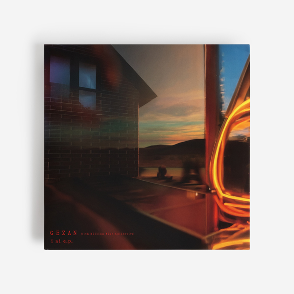 GEZAN with Million Wish Collective - i ai e.p. - Boomkat