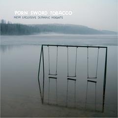 PORN SWORD TOBACCO - New Exclusive Olympic Heights - Boomkat