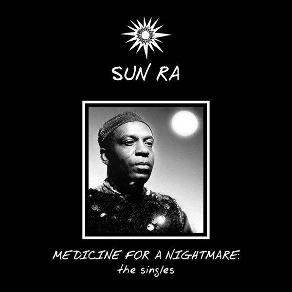 Sun Ra - Medicine for a Nightmare (The Singles) - Boomkat