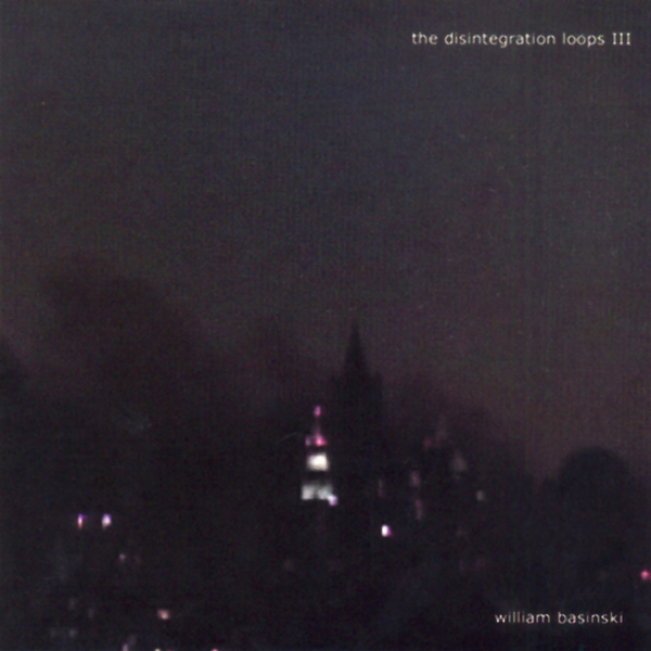 William Basinski - The Disintegration Loops (Vol. III) - Boomkat