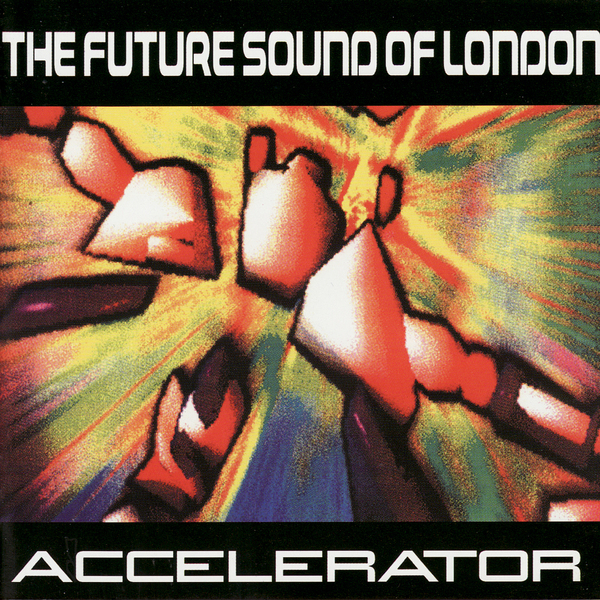 THE FUTURE SOUND OF LONDON - Accelerator - Boomkat