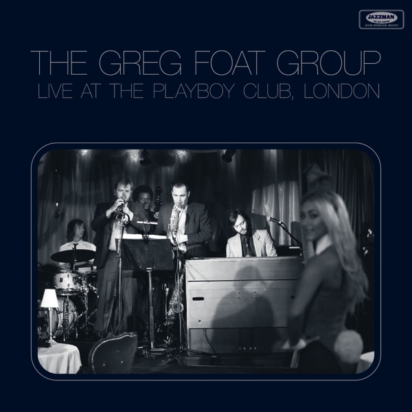 THE GREG FOAT GROUP - Live at the Playboy Club, London - Boomkat