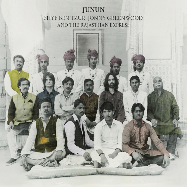 Shye ben tzur jonny greenwood and the rajasthan express junun